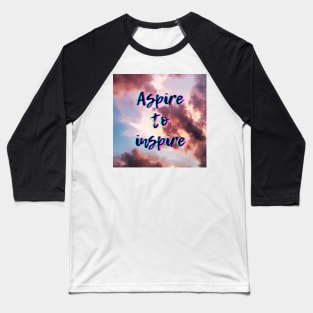 Aspire to inspire Baseball T-Shirt